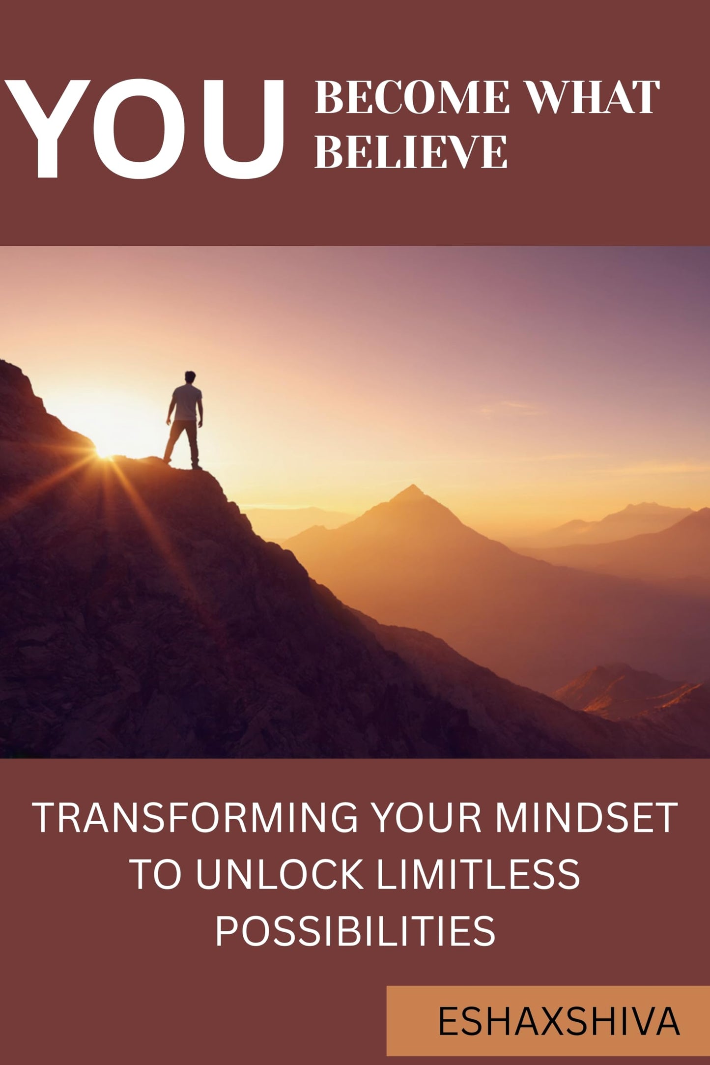You Become What You Believe: Transforming Your Mindset to Unlock Limitless Possibilities