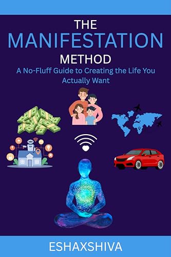 The Manifestation Method : A No-Fluff Guide to Creating the Life You Actually Want