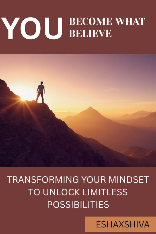 You Become What You Believe: Transforming Your Mindset to Unlock Limitless Possibilities