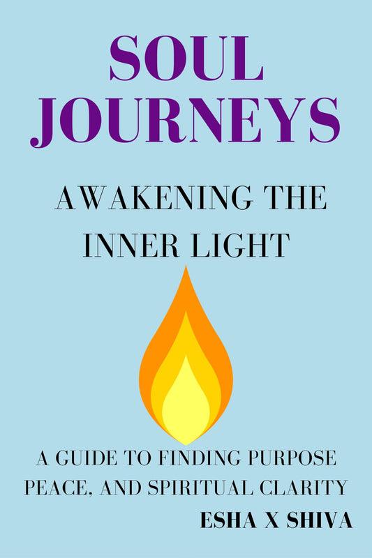 Soul Journeys Awakening the Inner Light : A Guide to Finding Purpose, Peace, and Spiritual Clarity