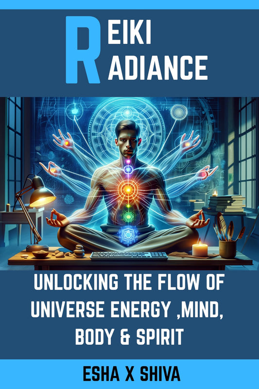Reiki Radiance: Unlocking the Flow of Universe Energy ,Mind, Body & Spirit