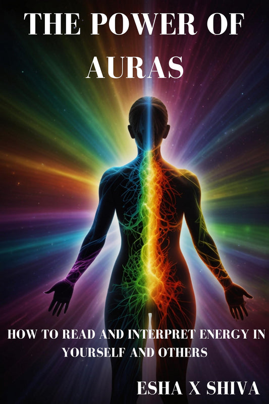 The Power of Auras: How to Read and Interpret Energy in Yourself and Others