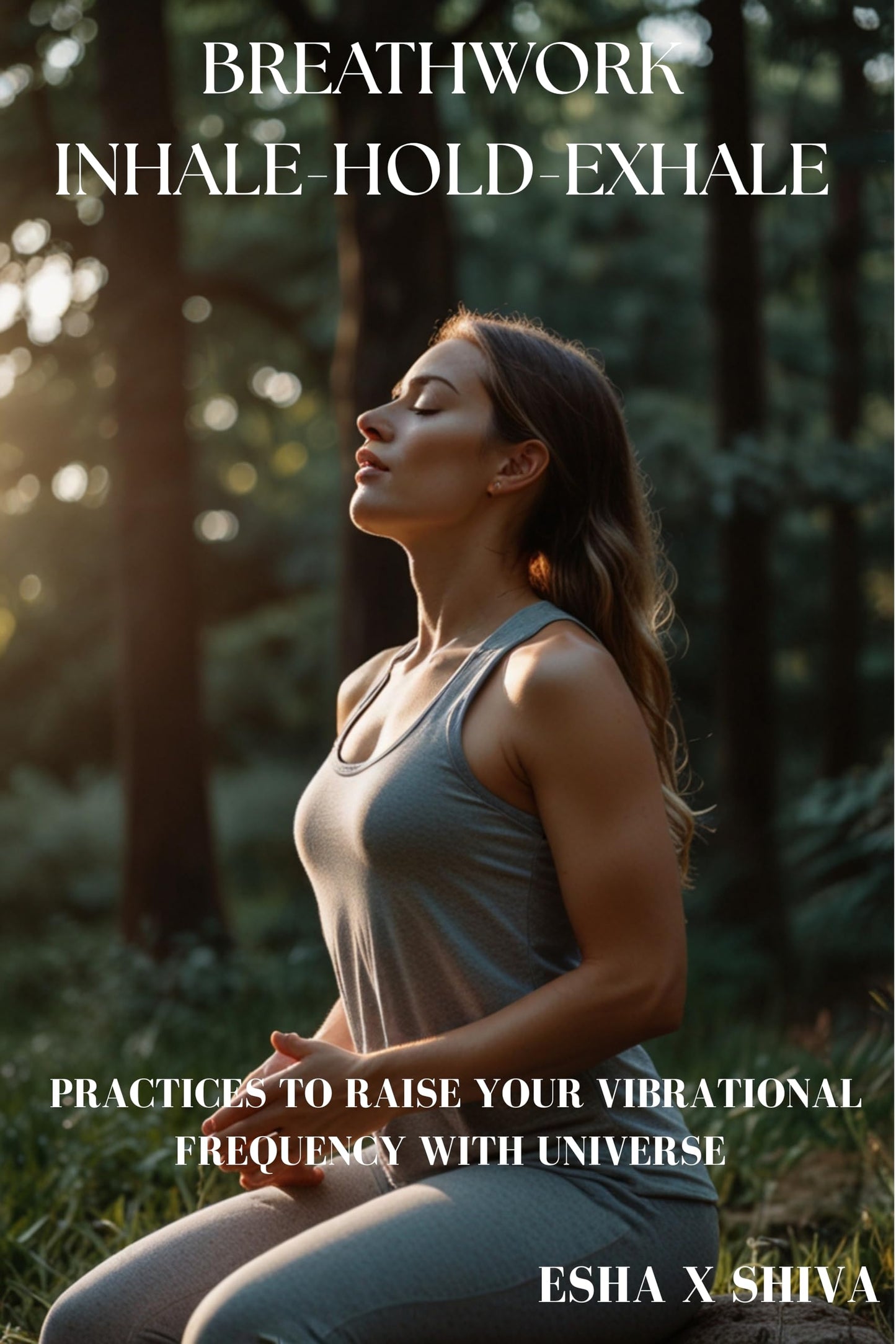 Breathwork Inhale-Hold-Exhale : Practices to Raise Your Vibrational Frequency With Universe