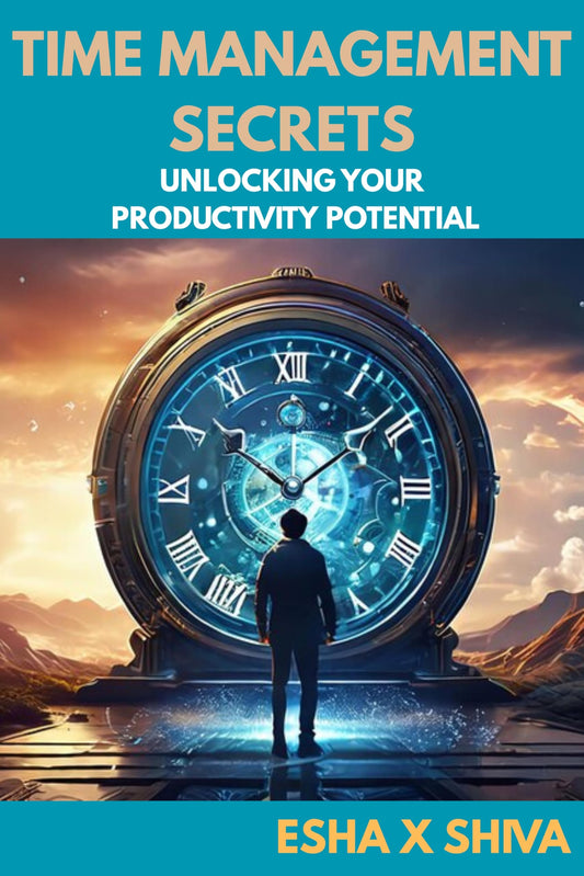 Time Management Secrets : Unlocking Your Productivity Potential